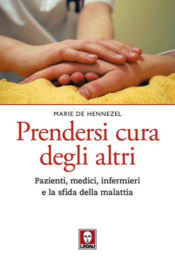 Prendersi cura degli altri. Pazienti, medici, infermieri e la sfida della malattia. Nuova ediz. - Marie de Hennezel - Libro Lindau 2019, Le querce | Libraccio.it