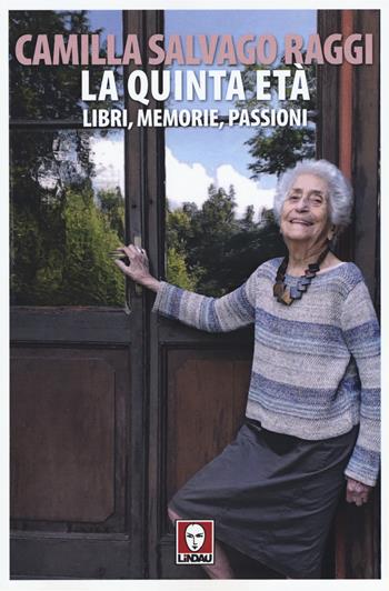 La quinta età. Libri, memorie, passioni - Camilla Salvago Raggi - Libro Lindau 2019, Senza frontiere | Libraccio.it