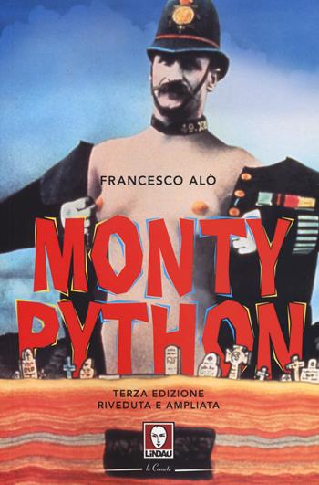 Monty Python. La storia, gli spettacoli, i film. Ediz. ampliata - Francesco Alò - Libro Lindau 2019, Le comete | Libraccio.it