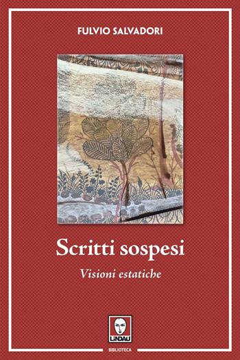 Scritti sospesi. Visioni estatiche - Fulvio Salvadori - Libro Lindau 2020, Biblioteca | Libraccio.it