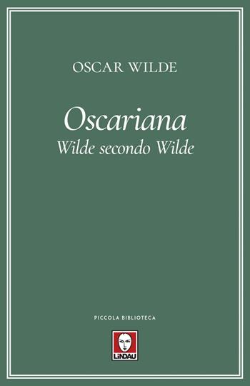 Oscariana. Wilde secondo Wilde - Oscar Wilde - Libro Lindau 2019, Piccola biblioteca | Libraccio.it