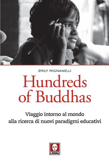 Hundreds of Buddhas. Viaggio intorno al mondo alla ricerca di nuovi paradigmi educativi - Emily Mignanelli - Libro Lindau 2020, Le querce | Libraccio.it