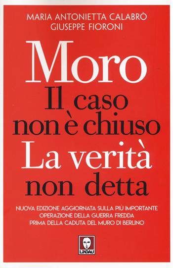 Moro. Il caso non è chiuso. La verità non detta. Nuova ediz. - Maria Antonietta Calabrò, Giuseppe Fioroni - Libro Lindau 2019, I Draghi | Libraccio.it