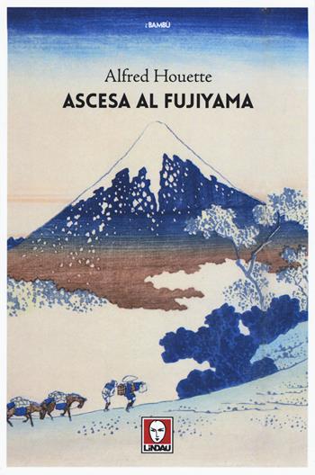 Ascesa al Fujiyama. Ediz. illustrata - Alfred Houette - Libro Lindau 2020, I bambù | Libraccio.it