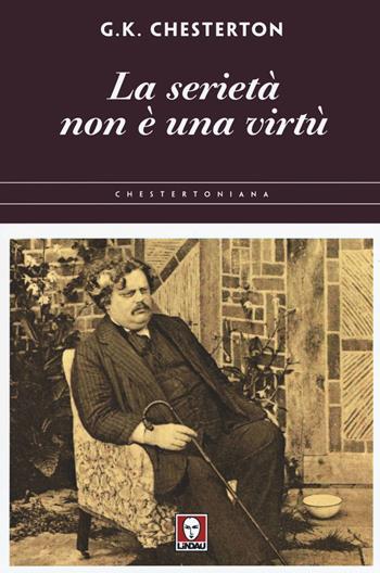 La serietà non è una virtù - Gilbert Keith Chesterton - Libro Lindau 2020, Chestertoniana | Libraccio.it