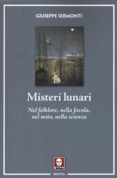 Misteri lunari. Nel folklore, nella favola, nel mito, nella scienza