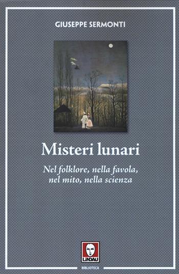 Misteri lunari. Nel folklore, nella favola, nel mito, nella scienza - Giuseppe Sermonti - Libro Lindau 2020, Biblioteca | Libraccio.it