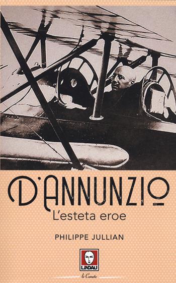 D'Annunzio. L'esteta eroe - Philippe Jullian - Libro Lindau 2020, Le comete | Libraccio.it