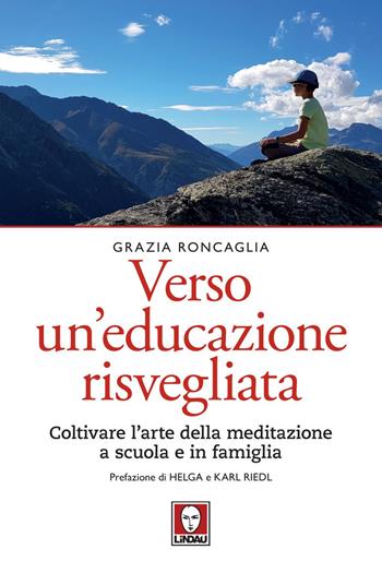 Verso un educazione risvegliata. Coltivare l'arte della meditazione a scuola in famiglia - Grazia Roncaglia - Libro Lindau 2020, Le querce | Libraccio.it