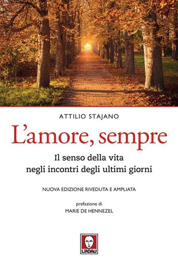 L' amore, sempre. Il senso della vita negli incontri degli ultimi giorni. Nuova ediz. - Attilio Stajano - Libro Lindau 2020, Le querce | Libraccio.it