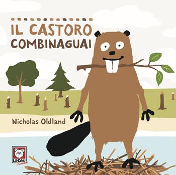 Il castoro combinaguai. Ediz. a colori - Nicholas Oldland - Libro Lindau 2020, Lindau Junior | Libraccio.it