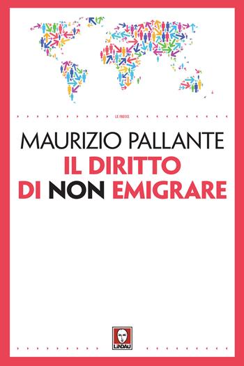 Il diritto di non emigrare - Maurizio Pallante - Libro Lindau 2020, Le frecce | Libraccio.it