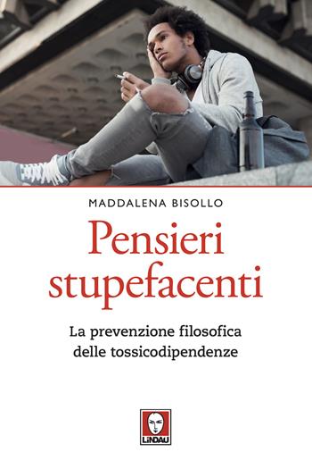 Pensieri stupefacenti. La prevenzione filosofica delle tossicodipendenze - Maddalena Bisollo - Libro Lindau 2020, Le querce | Libraccio.it