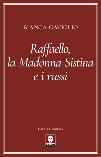 Raffaello, la Madonna Sistina e i russi - Bianca Gaviglio - Libro Lindau 2020, Piccola biblioteca | Libraccio.it