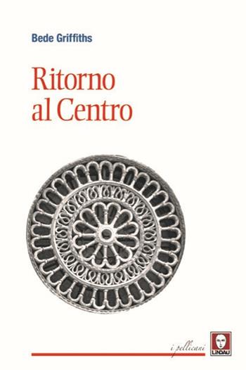 Ritorno al centro - Bede Griffiths - Libro Lindau 2020, I pellicani | Libraccio.it