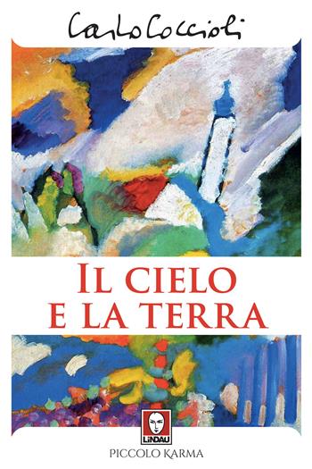 Il cielo e la terra - Carlo Coccioli - Libro Lindau 2020, Piccolo karma | Libraccio.it