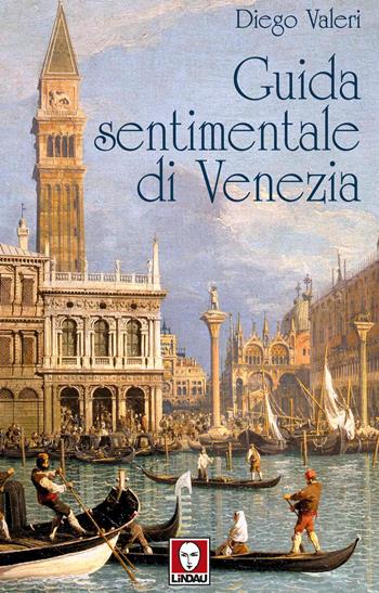 Guida sentimentale di Venezia - Diego Valeri - Libro Lindau 2020 | Libraccio.it