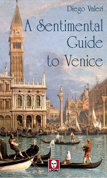 A sentimental guide to Venice - Diego Valeri - Libro Lindau 2020, Gran Tour | Libraccio.it
