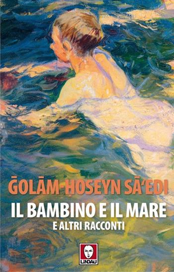 Il bambino e il mare e altri racconti - Gholam-Hossein Sa'edi - Libro Lindau 2020, Senza frontiere | Libraccio.it