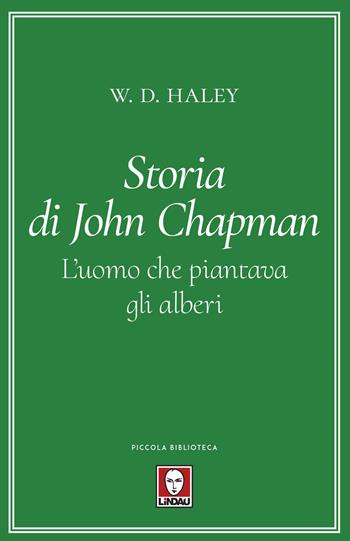 Storia di John Chapman. L'uomo che piantava gli alberi - W. D. Haley - Libro Lindau 2020, Piccola biblioteca | Libraccio.it