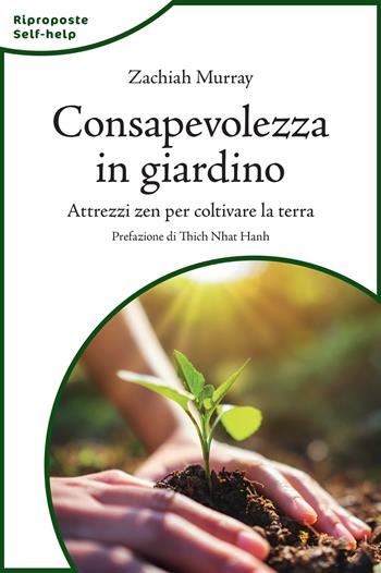 Consapevolezza in giardino. Attrezzi zen per coltivare la terra. Nuova ediz. - Zachiah Murray - Libro Lindau 2020 | Libraccio.it
