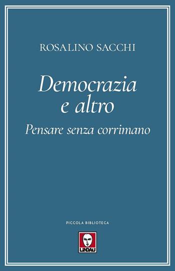 Democrazia e altro. Pensare senza corrimano - Rosalino Sacchi - Libro Lindau 2020, Piccola biblioteca | Libraccio.it