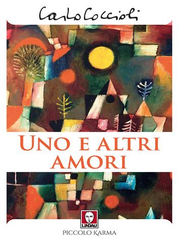 Uno e altri amori - Carlo Coccioli - Libro Lindau 2020, Piccolo karma | Libraccio.it