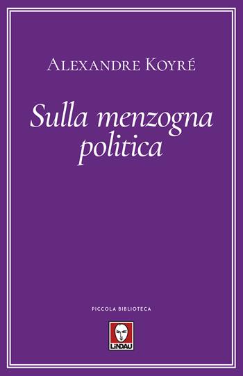 Sulla menzogna politica - Alexandre Koyré - Libro Lindau 2020, Piccola biblioteca | Libraccio.it