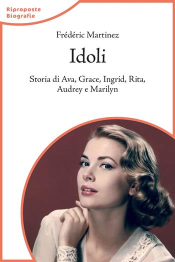 Idoli. Storia di Ava, Grace, Ingrid, Rita, Audrey e Marilyn - Frédéric Martinez - Libro Lindau 2020 | Libraccio.it