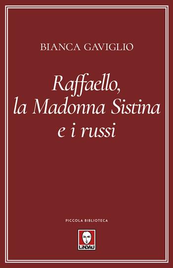 Raffaello, la Madonna Sistina e i russi - Bianca Gaviglio - Libro Lindau 2020, Piccola biblioteca | Libraccio.it