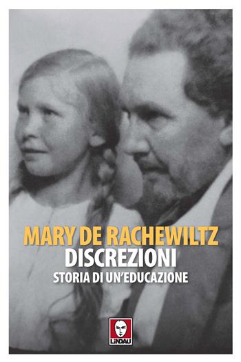 Discrezioni. Storia di un'educazione - Mary de Rachewiltz - Libro Lindau 2021, Senza frontiere | Libraccio.it