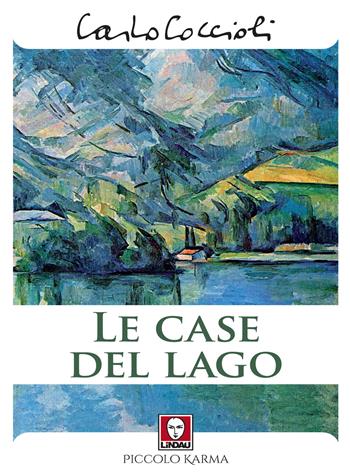 Le case del lago - Carlo Coccioli - Libro Lindau 2021, Piccolo karma | Libraccio.it