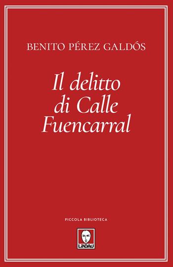 Il delitto di calle Fuencarral - Benito Pérez Galdós - Libro Lindau 2021, Piccola biblioteca | Libraccio.it