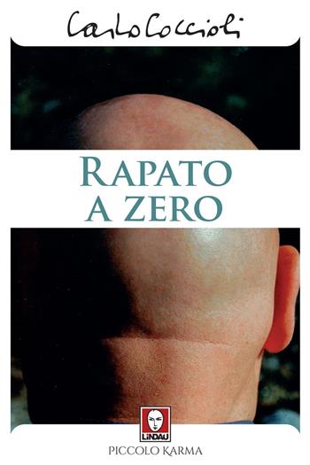 Rapato a zero - Carlo Coccioli - Libro Lindau 2021, Piccolo karma | Libraccio.it