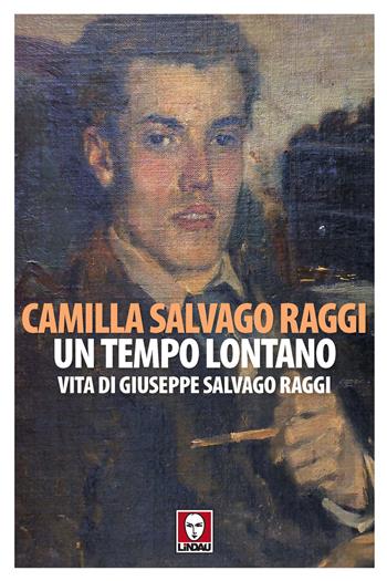 Un tempo lontano. Vita di Giuseppe Salvago Raggi - Camilla Salvago Raggi - Libro Lindau 2021, Senza frontiere | Libraccio.it