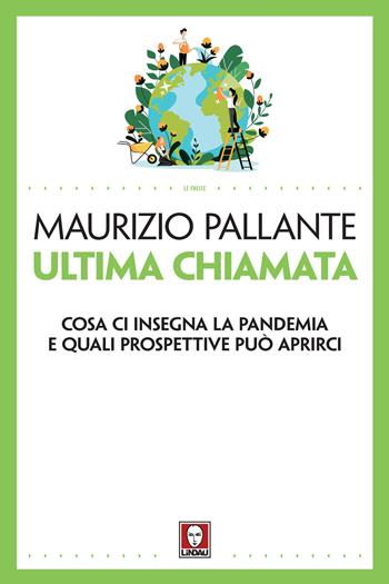 Ultima chiamata. Cosa ci insegna la pandemia e quali prospettive può aprirci - Maurizio Pallante - Libro Lindau 2021, Le frecce | Libraccio.it
