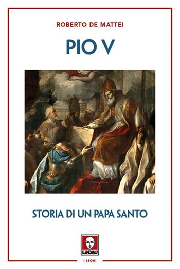Pio V. Storia di un papa santo - Roberto De Mattei - Libro Lindau 2021, I leoni | Libraccio.it