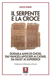 Il serpente e la croce. Duemila anni di Gnosi: dai vangeli apocrifi ai Catari, da Faust ai supereroi