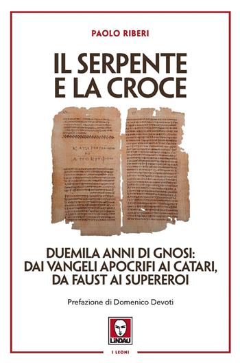 Il serpente e la croce. Duemila anni di Gnosi: dai vangeli apocrifi ai Catari, da Faust ai supereroi - Paolo Riberi - Libro Lindau 2021, I leoni | Libraccio.it