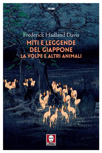 Miti e leggende del Giappone. La volpe e altri animali - Frederick Hadland Davis - Libro Lindau 2021, I bambù | Libraccio.it