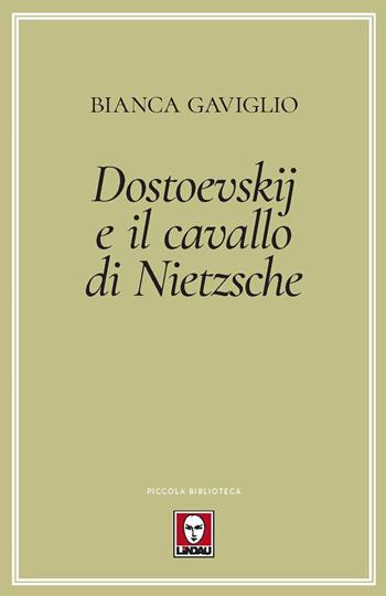 Dostoevskij e il cavallo di Nietzsche - Bianca Gaviglio - Libro Lindau 2021, Piccola biblioteca | Libraccio.it