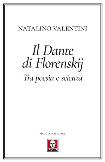 Il Dante di Florenskij. Tra poesia e scienza - Pavel Aleksandrovic Florenskij - Libro Lindau 2021, Piccola biblioteca | Libraccio.it