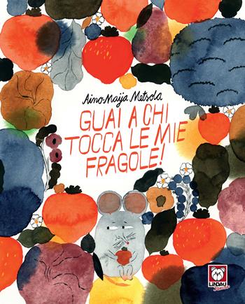 Guai a chi tocca le mie fragole. Ediz. a colori - Aino-Maija Metsola - Libro Lindau 2021, Lindau Junior | Libraccio.it