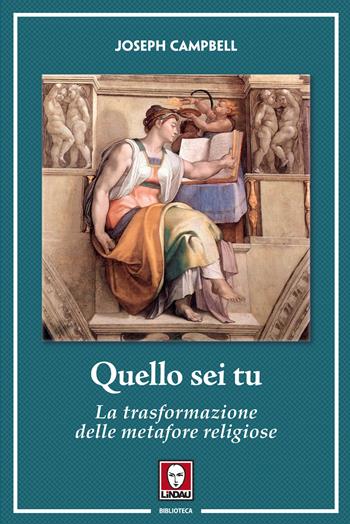 Quello sei tu. La trasformazione delle metafore religiose - Joseph Campbell - Libro Lindau 2021, Biblioteca | Libraccio.it