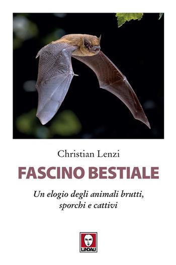 Fascino bestiale. Un elogio degli animali brutti, sporchi e cattivi - Christian Lenzi - Libro Lindau 2021, I delfini | Libraccio.it
