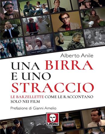 Una birra e uno straccio. Le barzellette come le raccontano solo nei film - Alberto Anile - Libro Lindau 2021 | Libraccio.it