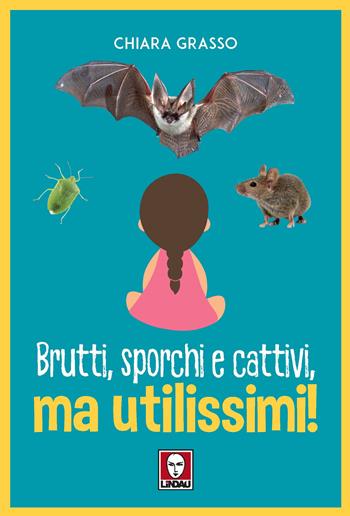 Brutti, sporchi e cattivi, ma utilissimi! - Chiara Grasso - Libro Lindau 2021, Grandi avventure seguendo una stella! | Libraccio.it