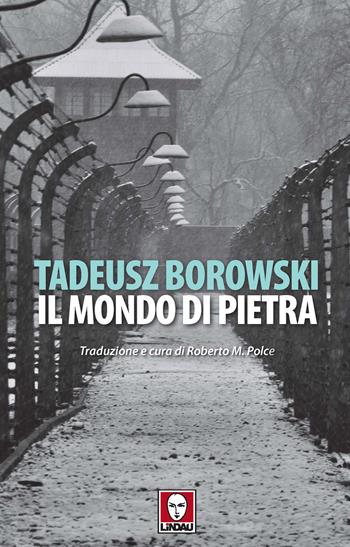 Il mondo di pietra - Tadeusz Borowski - Libro Lindau 2022, Senza frontiere | Libraccio.it