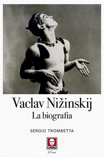 Vaslav Nižinskij. La biografia - Sergio Trombetta - Libro Lindau 2022, Le comete | Libraccio.it