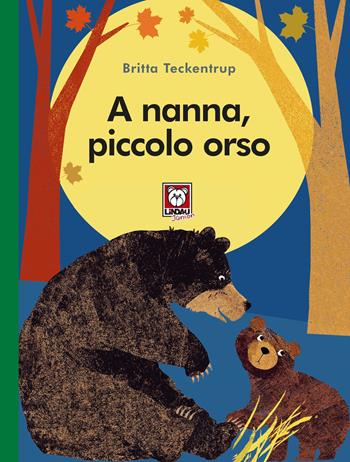 A nanna, piccolo orso. Ediz. a colori - Britta Teckentrup - Libro Lindau 2023, Lindau Junior | Libraccio.it